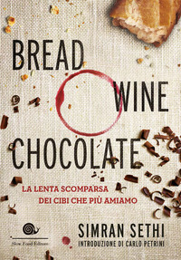 Bread_Wine_Chocolate_La_Lenta_Scomparsa_Dei_Cibi_Che_Piu`_Amiamo_-Sethi_Simran
